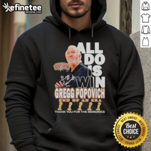 Alt Text: Nice Gregg Popovich 'All I Do Is Win' hoodie celebrating his legacy, marking the end of an era in basketball.