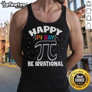 Happy Pi Day tank top featuring a cute math teacher with a playful 'Be Irrational' design celebrating 3.14.