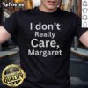 Official I Don't Really Care Margaret T-Shirt featuring bold text design, perfect for casual wear and expressing your attitude.
