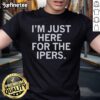 Alt Text: Official I'M Just Here For The Ipers T-Shirt featuring a bold design and vibrant colors for casual wear.