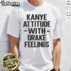 Official Kanye Attitude With Drake Feelings T-Shirt featuring bold graphics of Kanye and Drake, perfect for hip-hop fans.