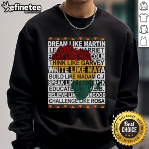 Alt Text: Original Black History Month Dream Like African Leader Sweatshirt featuring vibrant design and empowering message.