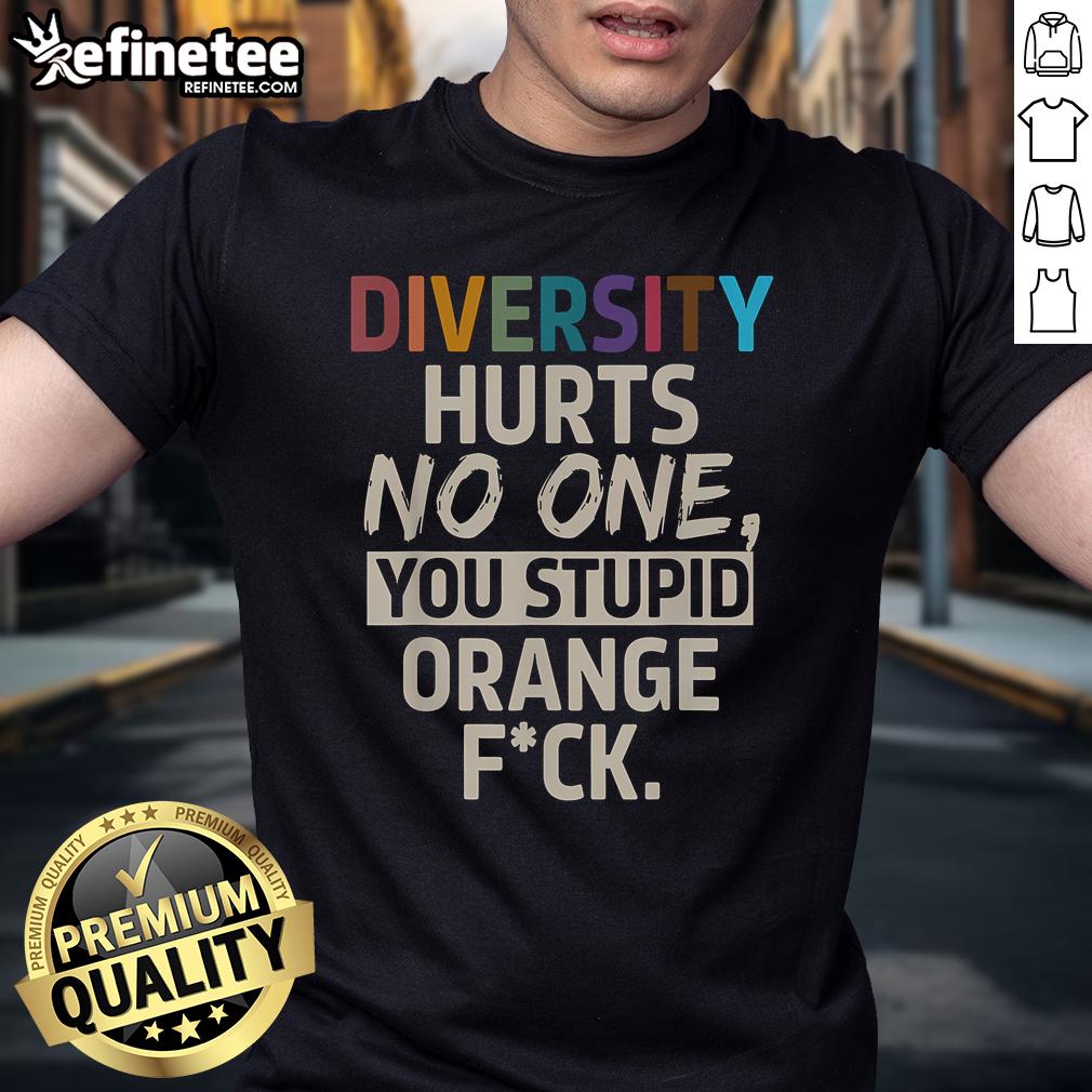 Top Diversity Hurts No One You Stupid Orange T-Shirt displayed on a hanger, promoting inclusivity and awareness.
