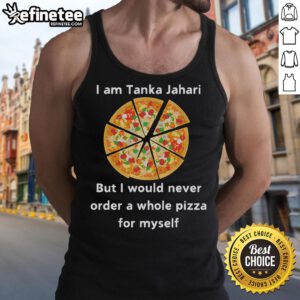 Funny I Am Tanka Jahari tank top design featuring a humorous pizza quote, perfect for pizza lovers and casual wear.