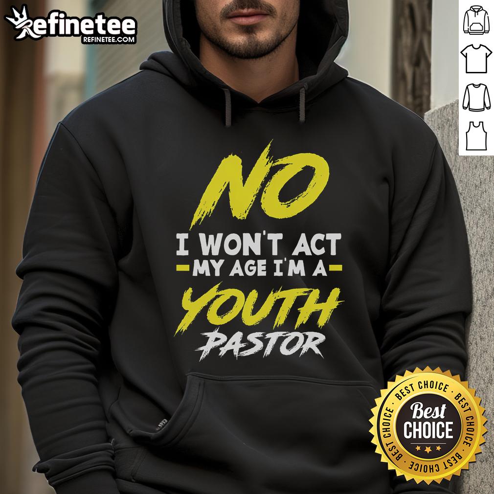 Alt Text: Funny I Won't Act My Age, I'm a Pastor hoodie showcasing a playful design for faith-driven individuals.