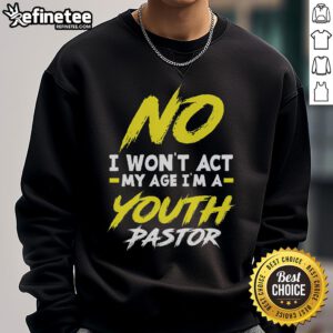 Funny 'I Won't Act My Age I'm A Pastor' sweatshirt design featuring bold text, perfect for humorous pastor apparel.