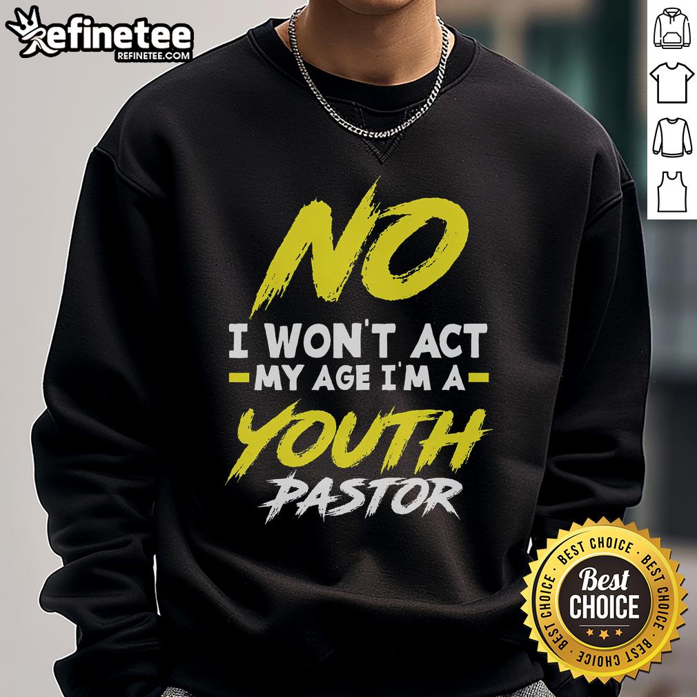 Funny 'I Won't Act My Age I'm A Pastor' sweatshirt design featuring bold text, perfect for humorous pastor apparel.