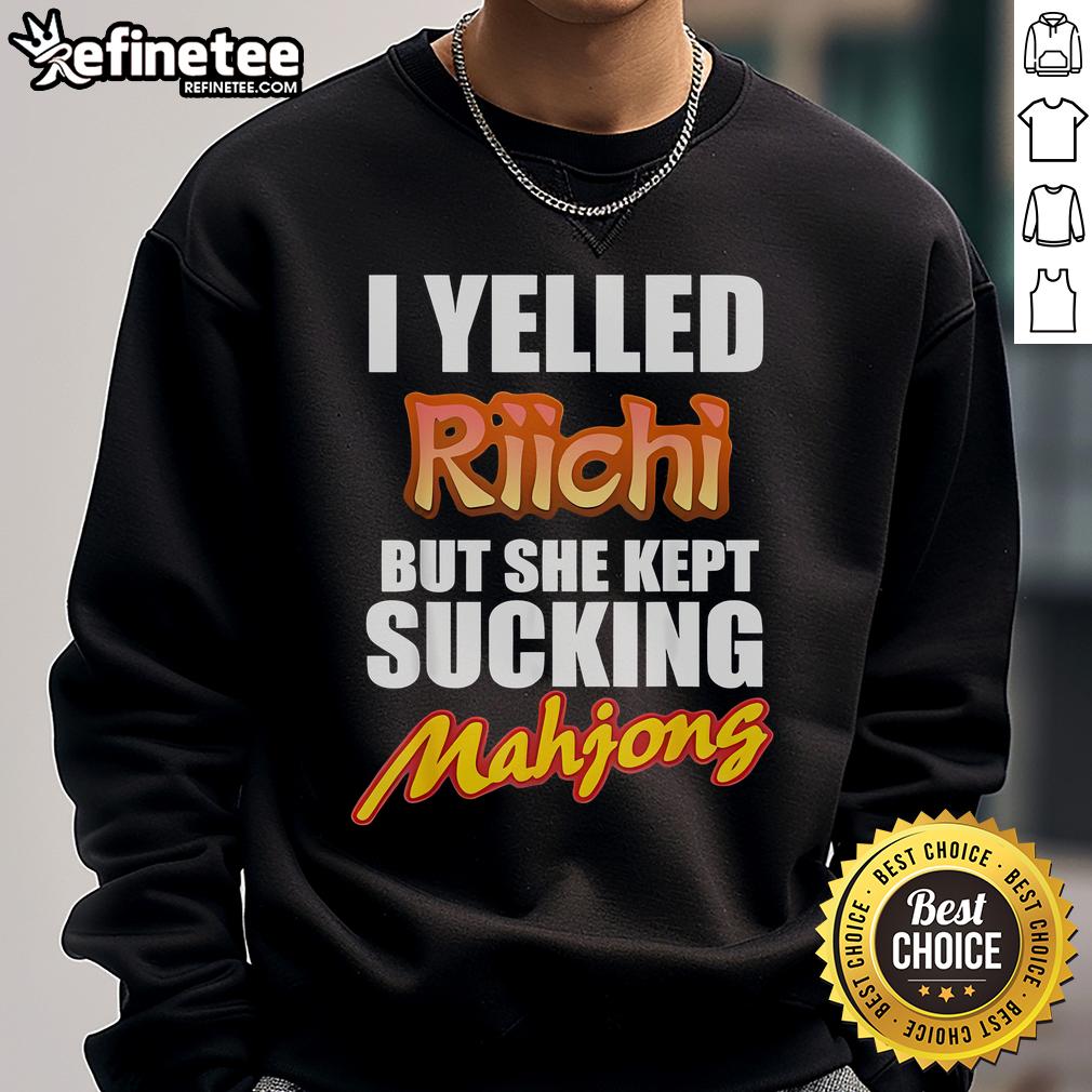 Alt Text: Funny I Yelled Riichi But She Kept Sucking Mahjong Sweatshirt featuring playful design for Mahjong enthusiasts.