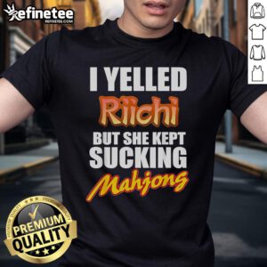 Funny 'I Yelled Riichi But She Kept Sucking' Mahjong T-Shirt design, perfect for Mahjong enthusiasts and humor lovers.
