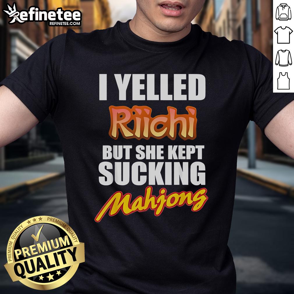 Funny 'I Yelled Riichi But She Kept Sucking' Mahjong T-Shirt design, perfect for Mahjong enthusiasts and humor lovers.