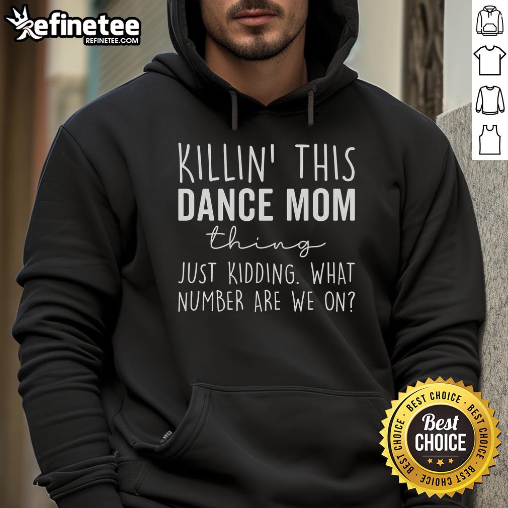 Alt Text: Funny hoodie for dance moms: 'Killin' This Dance Mom Thing Just Kidding' with playful design and vibrant colors.