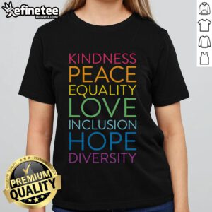 Alt Text: Funny Kindness Peace Equality Love Inclusion Hope Diversity Ladies Tee featuring vibrant, uplifting graphics.