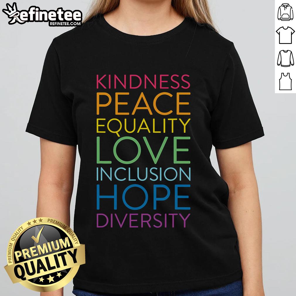 Alt Text: Funny Kindness Peace Equality Love Inclusion Hope Diversity Ladies Tee featuring vibrant, uplifting graphics.