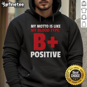 Funny 'My Motto Is Like My Blood Type: B Positive' hoodie design, perfect for casual wear and humor lovers.