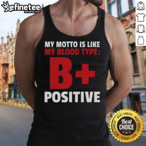 Funny 'My Motto Is Like My Blood Type: B Positive' tank top featuring a humorous design for casual wear.