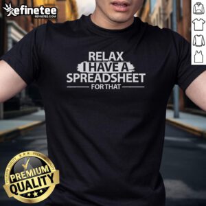 Funny Relax I Have A Spreadsheet For That T-shirt design featuring humorous text for spreadsheet enthusiasts.