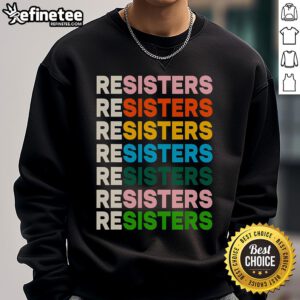 Colorful Funny Resisters Sweatshirt featuring a humorous design perfect for casual wear and expressing individuality.