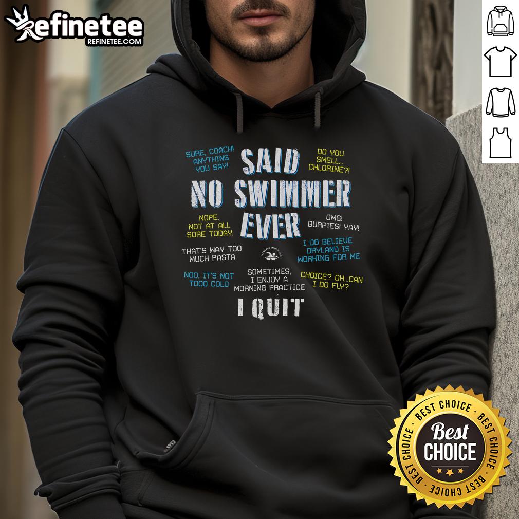 Alt Text: Funny 'Said No Swimmer Ever' hoodie featuring competitive swimming quotes, perfect for swim enthusiasts.