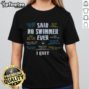 Funny 'Said No Swimmer Ever' quote on a ladies tee, perfect for competitive swimming enthusiasts and team spirit.