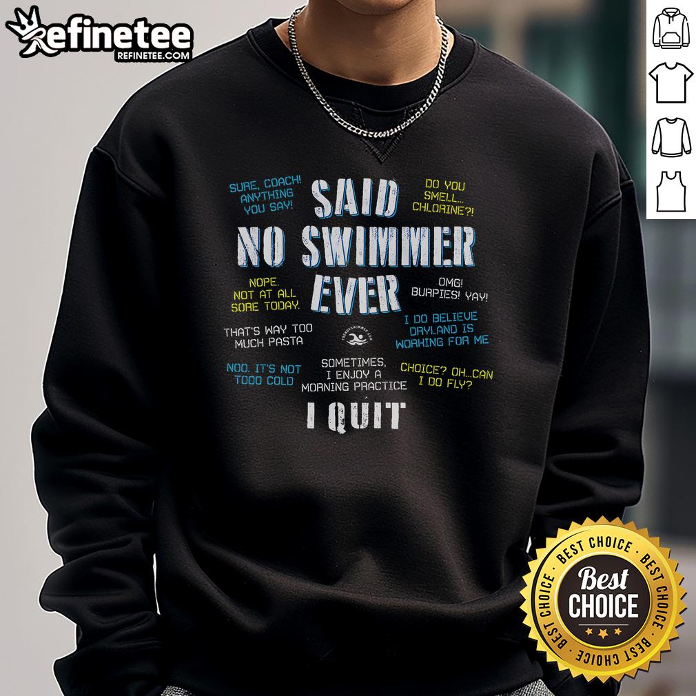 Funny 'Said No Swimmer Ever' sweatshirt featuring competitive swimming quotes, perfect for swim fans and athletes.