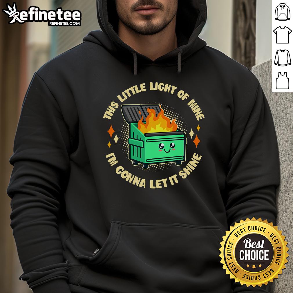 Alt Text: Funny 'This Little Light of Mine, I'm Gonna Let It Shine' dumpster fire hoodie design with vibrant graphics.