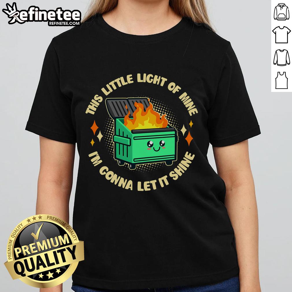 Funny ladies tee featuring 'This Little Light of Mine' with a dumpster fire graphic, perfect for humorous casual wear.