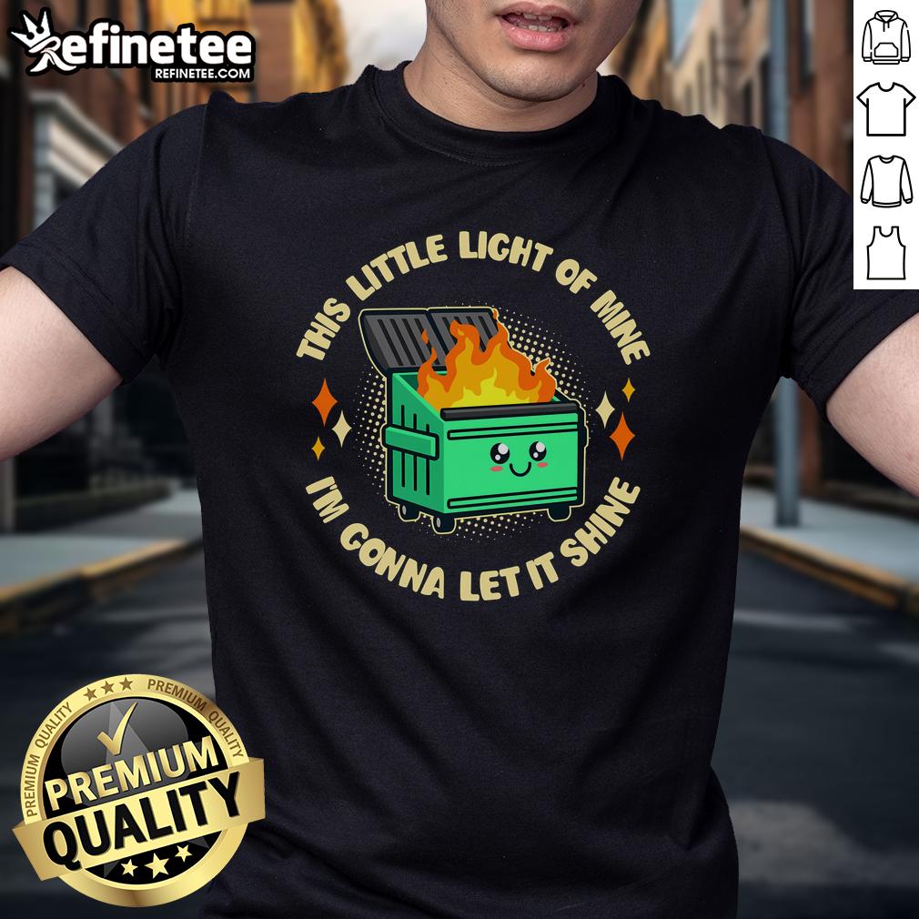 Alt Text: Funny This Little Light Of Mine Im Gonna Let It Shine Dumpster Fire T-Shirt design with vibrant graphics.