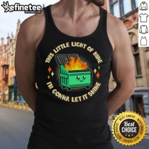 Funny 'This Little Light of Mine I'm Gonna Let It Shine' dumpster fire tank top design for quirky fashion lovers.