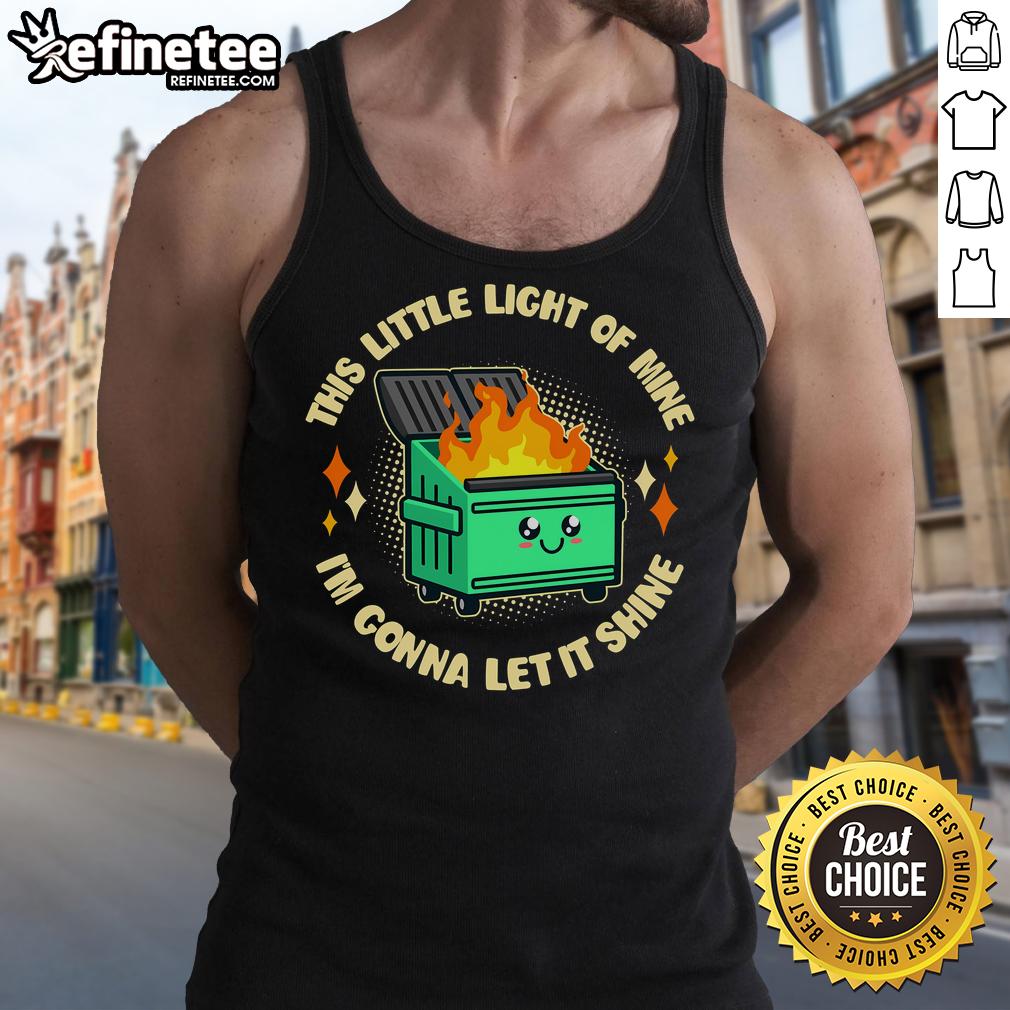 Funny 'This Little Light of Mine I'm Gonna Let It Shine' dumpster fire tank top design for quirky fashion lovers.