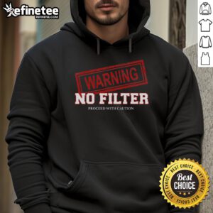 Funny warning hoodie with No Filter, Proceed With Caution text, perfect for casual and humorous fashion enthusiasts.