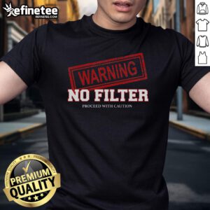 Funny Warning No Filter Proceed With Caution T-Shirt design featuring bold text and playful graphics for humor lovers.