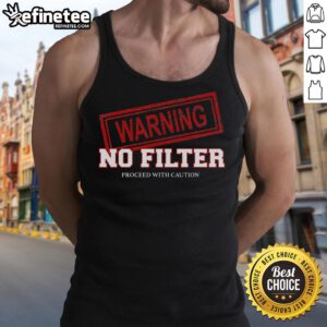 Funny Warning No Filter Proceed With Caution Tank Top design featuring bold text and playful graphics for casual wear.
