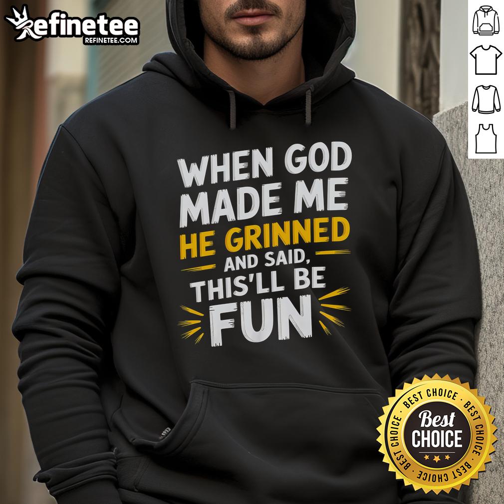 Funny hoodie with religious quote 'When God Made Me, He Said This'll Be Fun' for a lighthearted faith-inspired look.