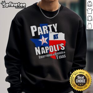 Good Everything Is Bigger In Texas Party at Napolis sweatshirt featuring bold graphic design and vibrant colors.