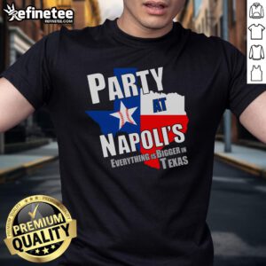 Good Everything Is Bigger In Texas Party At Napoli's T-Shirt featuring a vibrant design celebrating Texas pride.