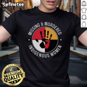 Good Missing And Murdered Indigenous Women T-Shirt featuring a bold graphic design supporting Indigenous rights and awareness.