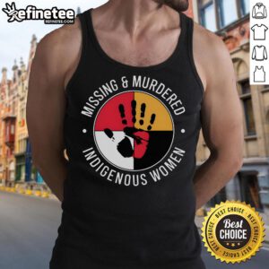 Good Missing and Murdered Indigenous Women tank top featuring a powerful message to raise awareness and support.