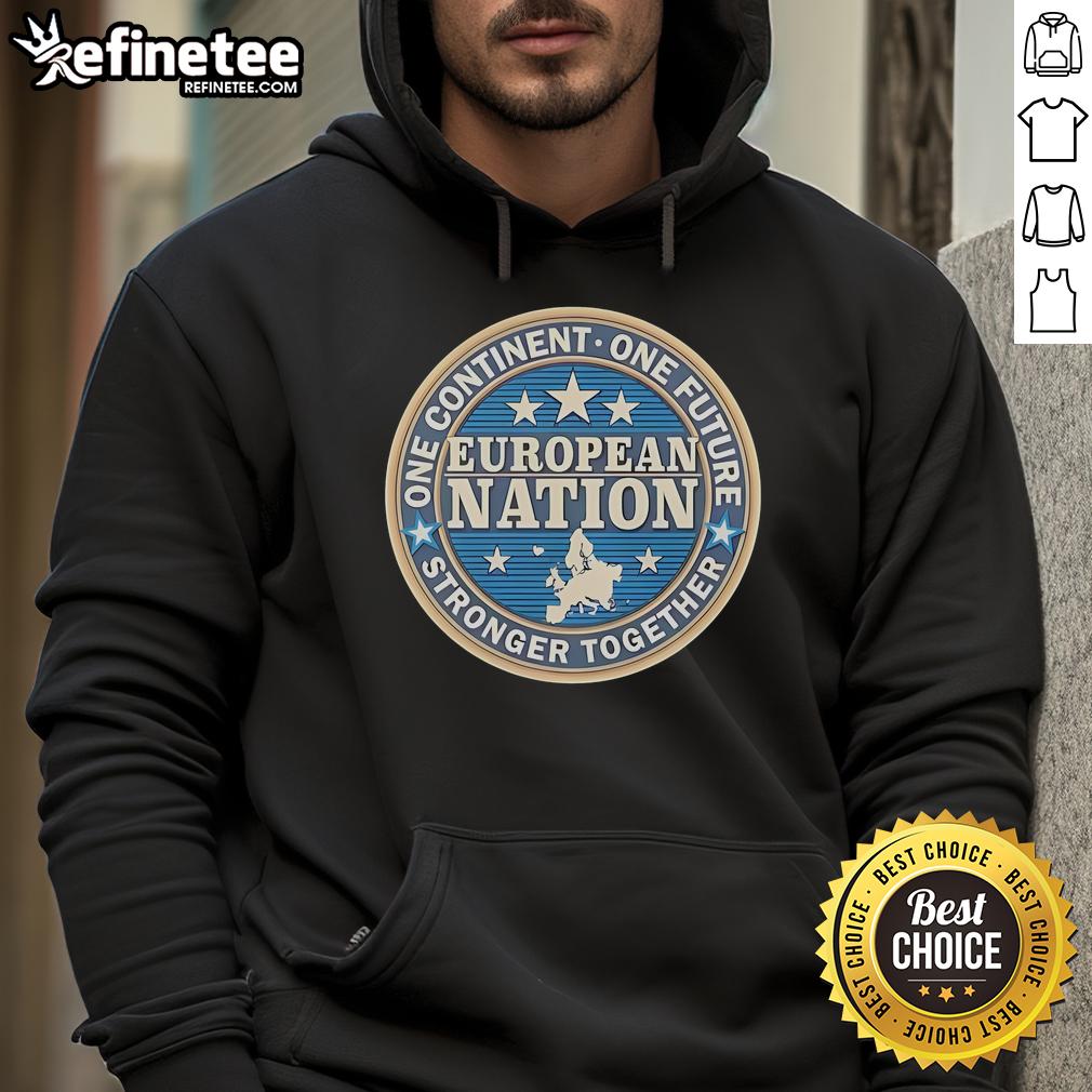 Good One Continent One Future Stronger Together European Nation hoodie design featuring a united Europe graphic.