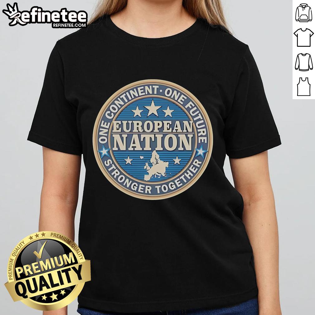 European Nation Ladies Tee featuring 'Good One Continent One Future Stronger Together' slogan for unity and empowerment.