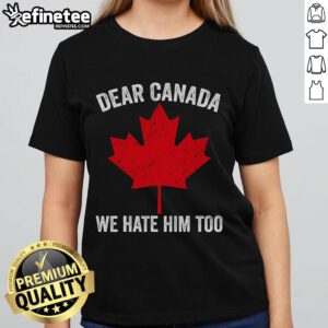 Hot Maple Leaf Dear Canada We Hate Him Too Ladies Tee featuring a bold graphic design for hockey fans.