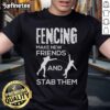 Nice Fencing Make New Friends And Stab Them Fencer T-Shirt design featuring a playful fencing theme and graphic.