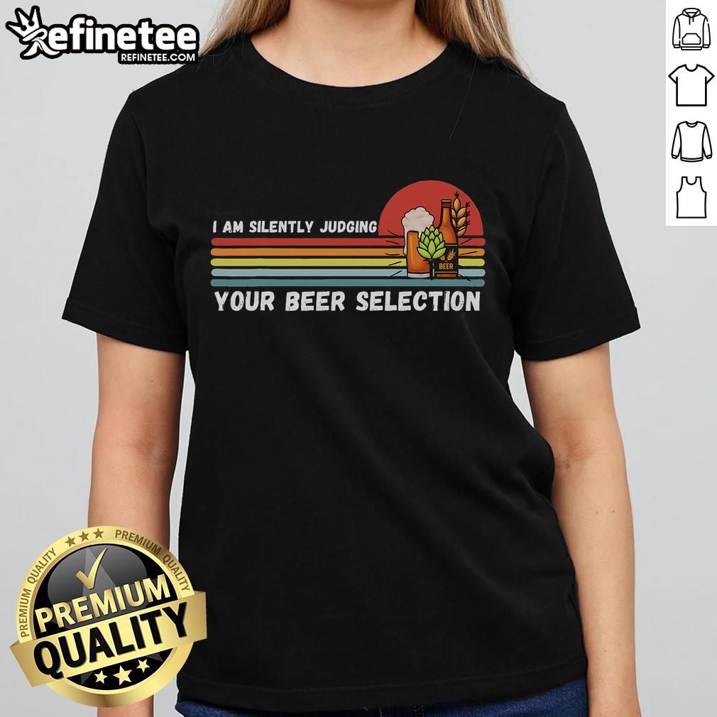 Funny 'Nice I Am Silently Judging Your Beer Selection' ladies tee showcasing a playful design for beer lovers.