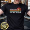 Nice I Am Silently Judging Your Beer Selection T-Shirt featuring a humorous design perfect for beer lovers and enthusiasts.
