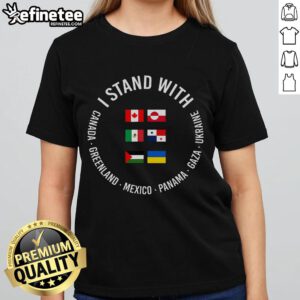 Nice I Stand With Canada, Greenland, Mexico, Panama, Gaza, Ukraine Ladies Tee showcasing unity and support for nations.