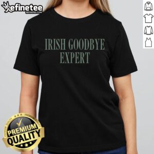 Womens St. Patrick's Day tee featuring 'Nice Irish Goodbye' with expert Irish humor, perfect for festive celebrations.