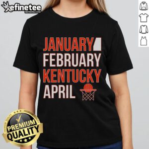 Nice January February Kentucky April Basketball Ladies Tee featuring a stylish design for basketball fans.
