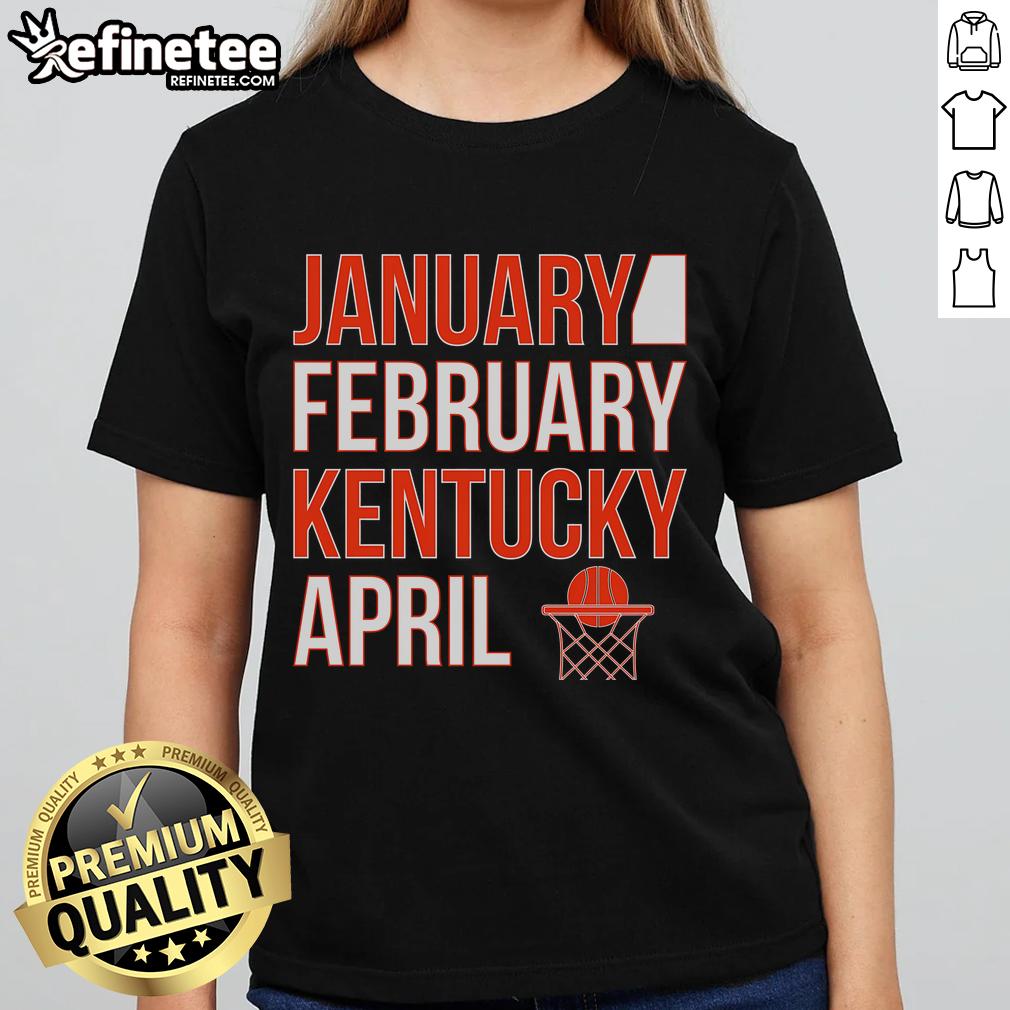Nice January February Kentucky April Basketball Ladies Tee featuring a stylish design for basketball fans.