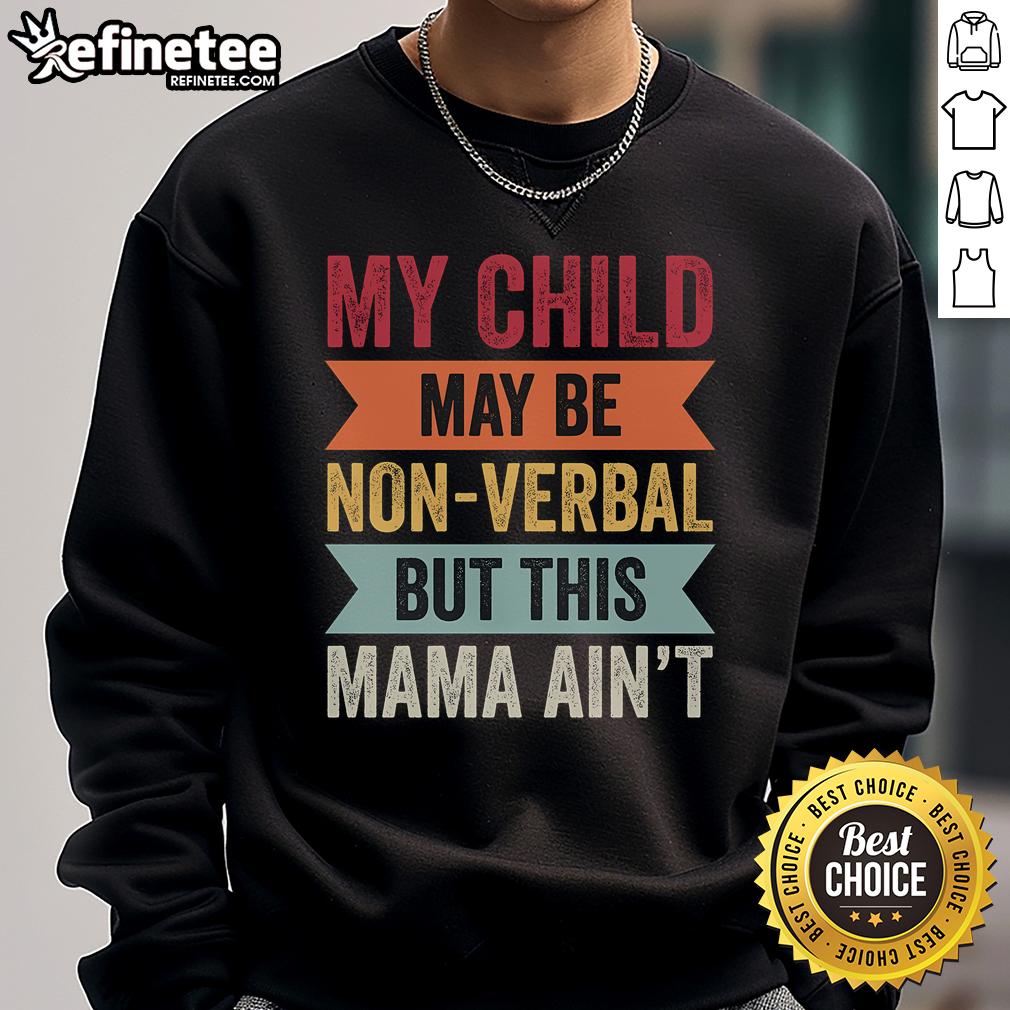 Autism mom sweatshirt featuring 'My child may be non-verbal, but this mama ain't' design, perfect for proud parents.