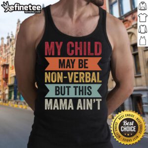 Mom wearing 'My Child May Be Non-Verbal But This Mama Ain't' tank top, celebrating autism awareness and pride.