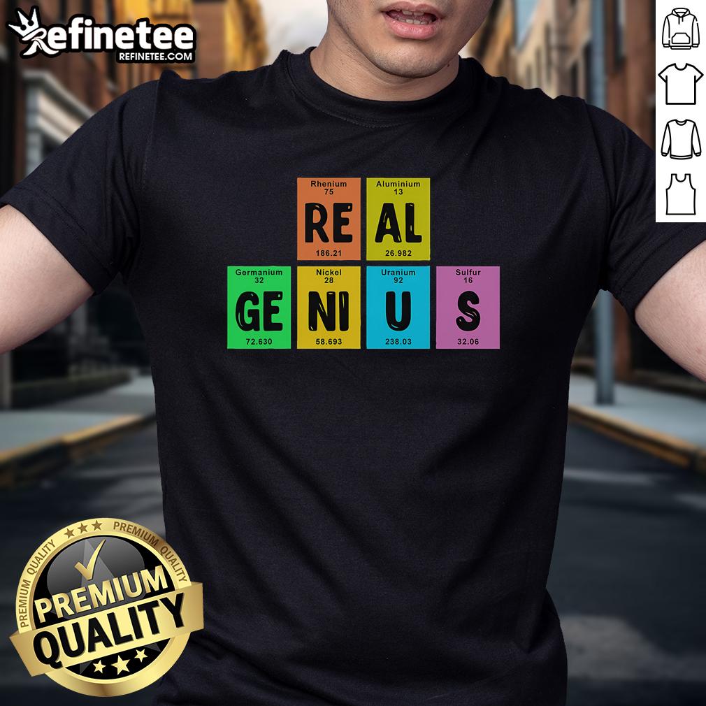 Alt Text: Nice Periodic Table of Elements Real Genius T-Shirt featuring colorful atomic symbols and a stylish design.